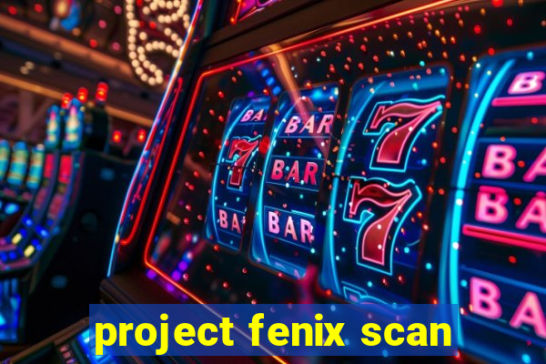 project fenix scan